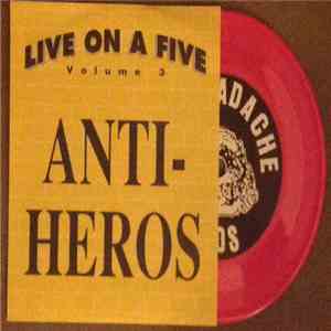 Anti-Heros - Live On A Five Volume 3