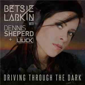 Betsie Larkin With Dennis Sheperd + Liuck - Driving Through The Dark