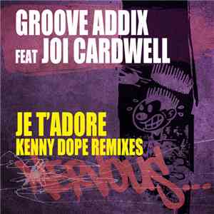 Groove Addix Feat Joi Cardwell - Je T'Adore (Kenny Dope Remixes)