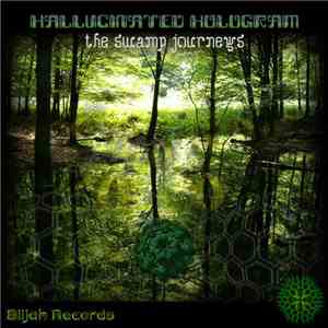 Hallucinated Hologram - The Swamp Journeys