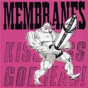 Membranes - Kiss Ass... Godhead!