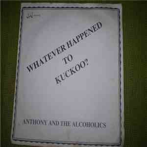 Anthony And The Alcoholics. - Whatever Happened To Kuckoo?