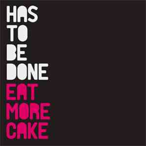 Eat More Cake - Has To Be Done