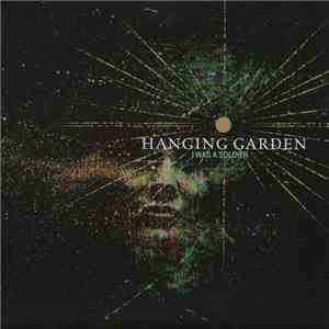 Hanging Garden  - I Was A Soldier