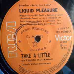 Liquid Pleasure - Take A Little = Un Poquito
