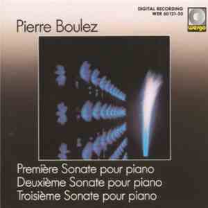 Pierre Boulez - Première Sonate Pour Piano / Deuxième Sonate Pour Piano / T ...