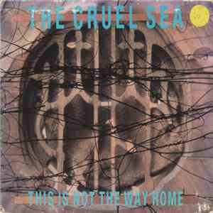 The Cruel Sea - This Is Not The Way Home