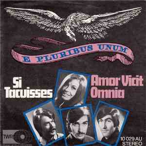 E Pluribus Unum - Si Tacuisses / Amor Vicit Omnia