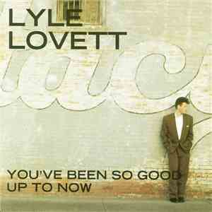 Lyle Lovett - You've Been So Good Up To Now