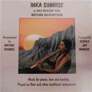 Wachan Bajiyoperak - Inka Sunrise - by Inka Medicine Man, Wachan Bajiyopera ...