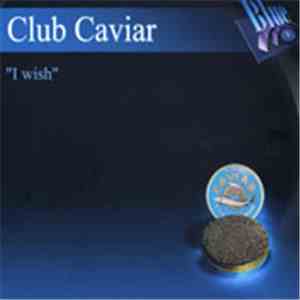 Club Caviar - I Wish