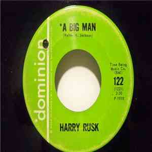 Harry Rusk - A Big Man / Let Me Hold Your Hands Before We Say Goodbye