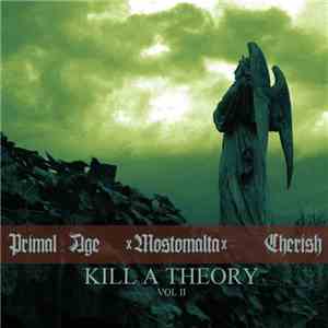 Primal Age, Mostomalta, Cherish  - Kill A Theory Vol 2