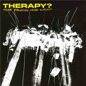 Therapy? - Never Apologise Never Explain
