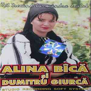 Alina Bîcă Și Dumitru Giurcă - Tot Trecând La Mândra Dealul