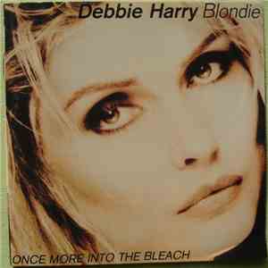 Debbie Harry, Blondie - Once More Into The Bleach