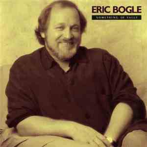Eric Bogle - Something Of Value