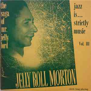 Jelly Roll Morton - The Saga Of Mr. Jelly Lord - Vol. III (Jazz Is... Stric ...