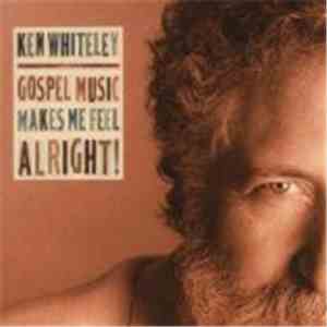 Ken Whiteley - Gospel Music Makes Me Feel Alright!