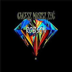 Robson  - Chcesz Musisz Żyć