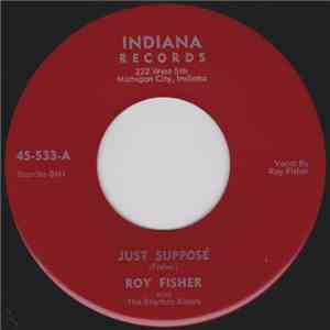 Roy Fisher And The Rhythm Riders - Just Suppose / I've Got A Feeling
