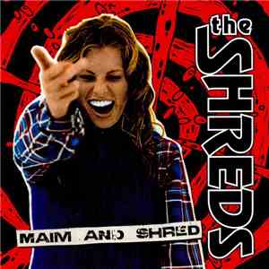 The Shreds - Maim And Shred