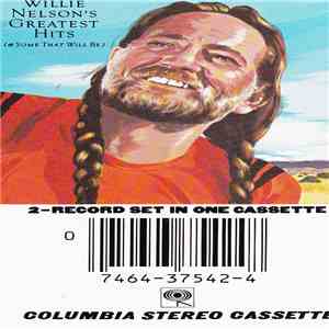 Willie Nelson - Greatest Hits (And Some That Will Be)