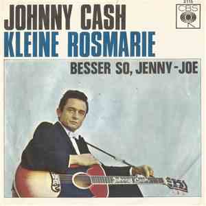 Johnny Cash - Kleine Rosmarie / Besser So, Jenny-Joe