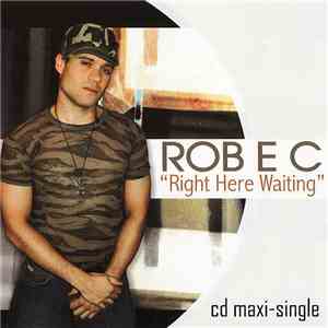 Rob E C - Right Here Waiting