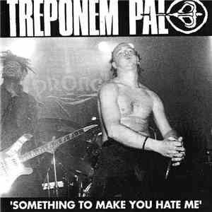 Treponem Pal - Something To Make You Hate Me