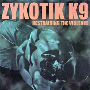 Zykotik K9 - Restraining The Violence