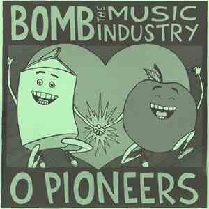Bomb The Music Industry / O Pioneers - Bomb The Music Industry / O Pioneers