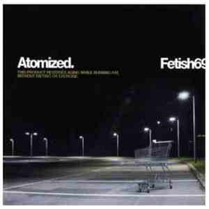 Fetish 69 - Atomized.