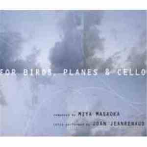 Miya Masaoka / Joan Jeanrenaud - For Birds, Planes & Cello