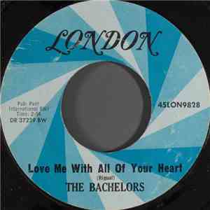 The Bachelors - Love Me With All Of Your Heart