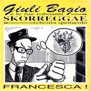 Giuli Bagio E Le Sue Roboanti Skorreggae Orchestra Spettacolo - Francesca !