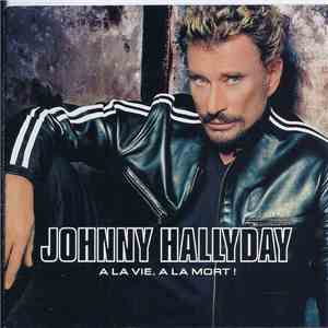 Johnny Hallyday - À La Vie, À La Mort !