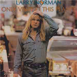 Larry Norman - Only Visiting This Planet