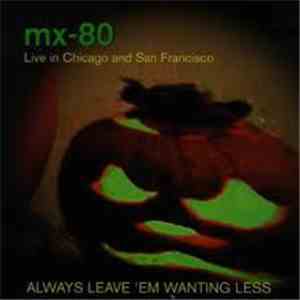 mx-80 - Always Leave 'Em Wanting Less
