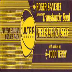 Roger Sanchez Presents Translantic Soul - Release Yo' Self