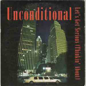 Unconditional - Let's Get Serious (Thinkin' About)