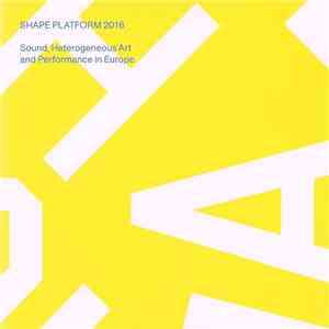 Various - Shape Platform 2016 - Sound, Heterogeneous Art And Performance In ...