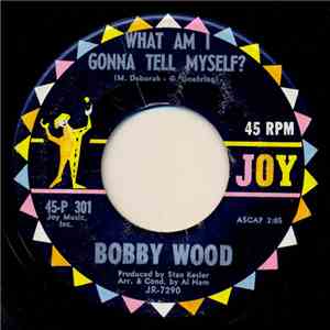 Bobby Wood - What Am I Gonna Tell Myself / Fool's Paradise