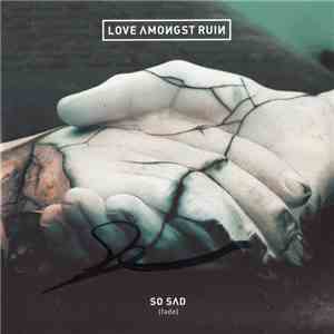 Love Amongst Ruin - So Sad (Fade)