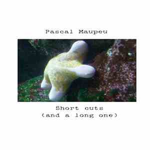 Pascal Maupeu - Short Cuts (And A Long One)