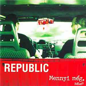 Republic  - Mennyi Még, Béla?