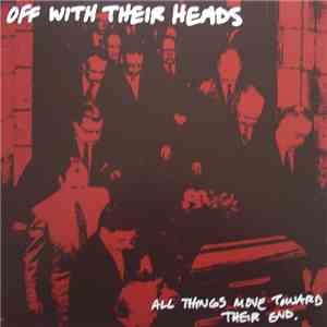 Off With Their Heads - All Things Move Toward Their End