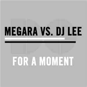 Megara vs. DJ Lee - For A Moment