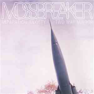 Mossbreaker - Separation Anxiety / Two Way Mirror