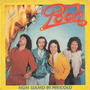 Pooh - Non Siamo In Pericolo